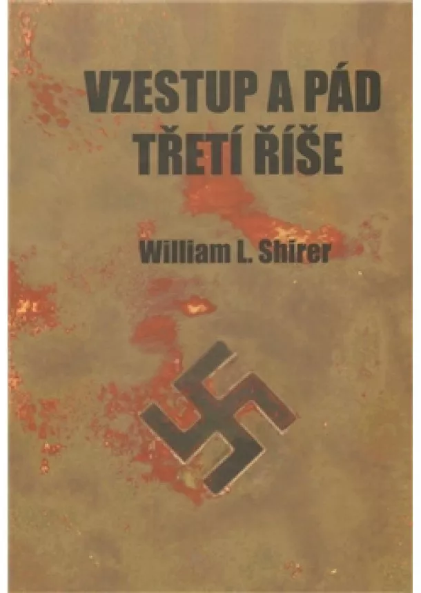 William L. Shirer - Vzestup a pád Třetí říše - Dějiny nacistického Německa