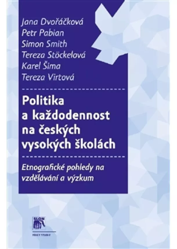 Dvořáčková, Pabian, Smith, Stöckelová, Šima, Virtová - Politika a každodennost na českých vysokých školách - Etnografické pohledy na vzdělávání a výzkum