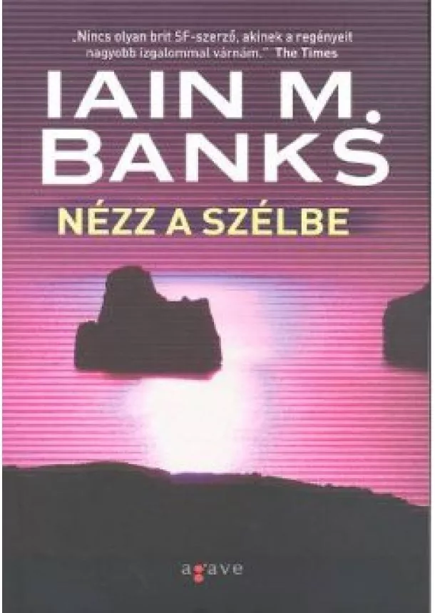 Iain M. Banks - NÉZZ A SZÉLBE