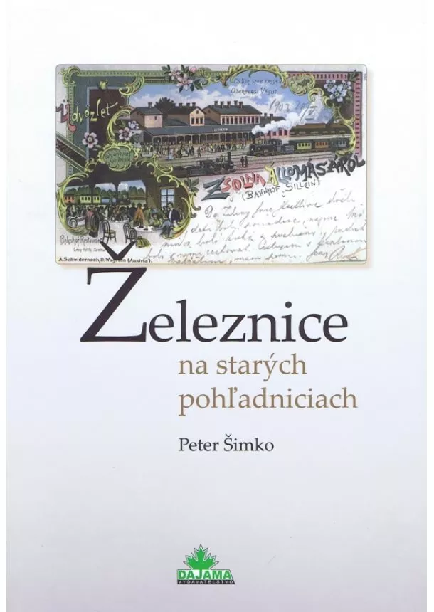 Peter Šimko  - Železnice na starých pohľadniciach