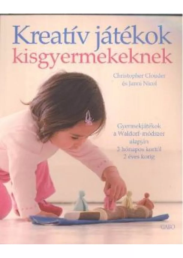 Christopher Clouder - Kreatív játékok kisgyermekeknek