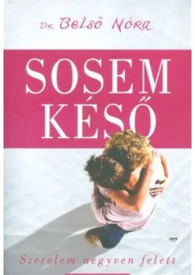 Sosem késő /Szerelem negyven felett