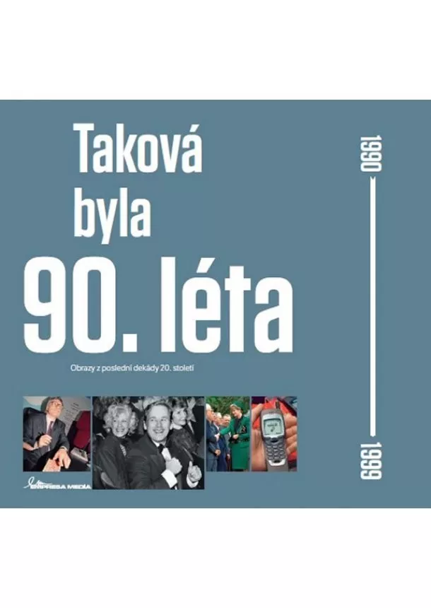 autor neuvedený - Taková byla 90. léta - Obrazy z poslední dekády 20. století