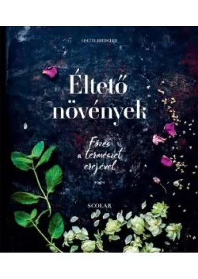 Éltető növények - Főzés a természet erejével