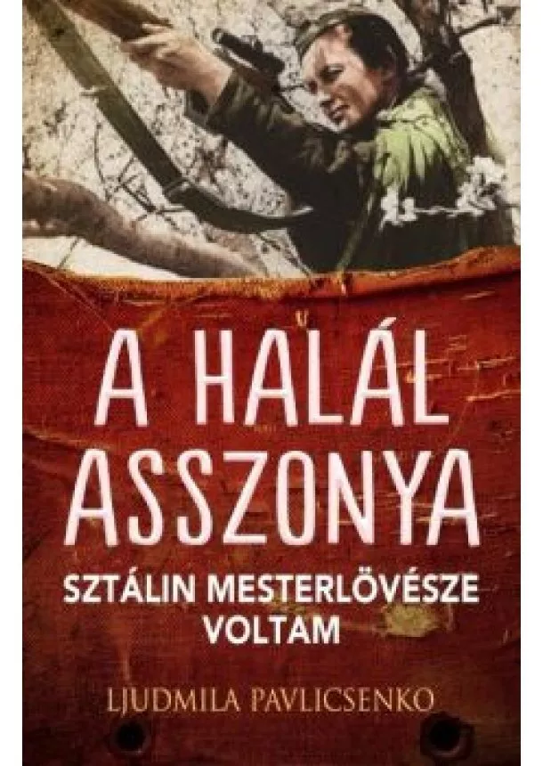 Ljudmila Pavlicsenko - A halál asszonya - Sztálin mesterlövésze voltam /II. világháborús sorozat 1.