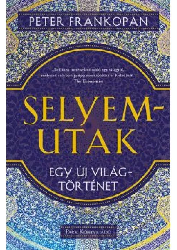 Peter Frankopan - Selyemutak - Egy új világtörténet