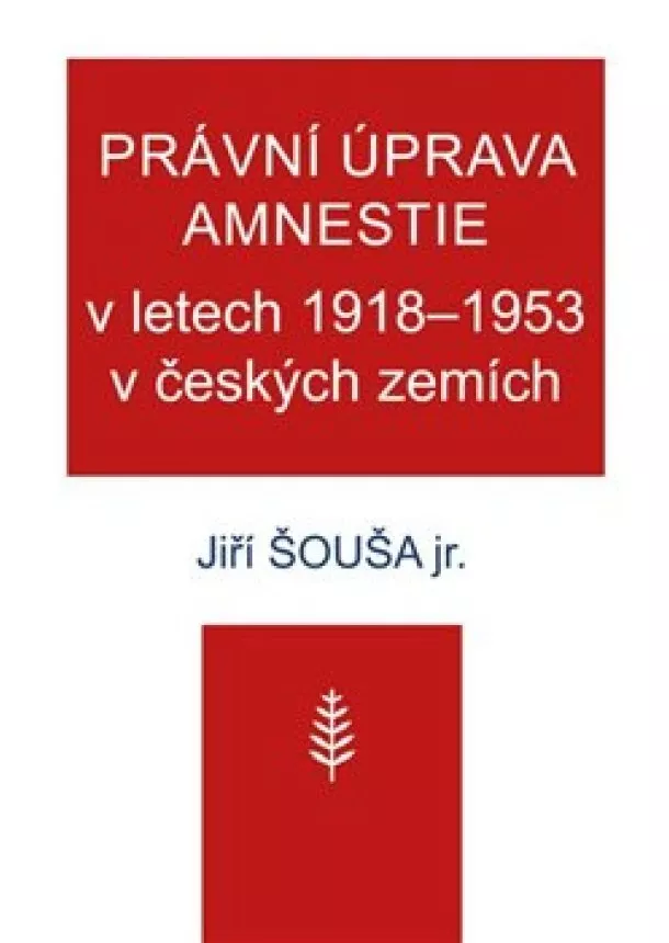 Jiří Šouša - Právní úprava amnestie v letech 19181953 v českých zemích