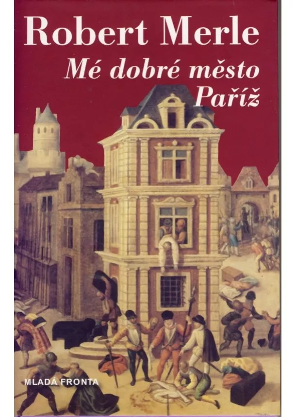 Robert Merle  - Mé dobré město Paříž