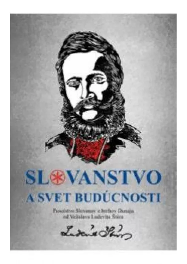 Ludevít Velislav Štúr  - Slovanstvo a svet budúcnosti Posolstvo Slovanov z brehov Dunaja od Ludevíta Velislava Štúra