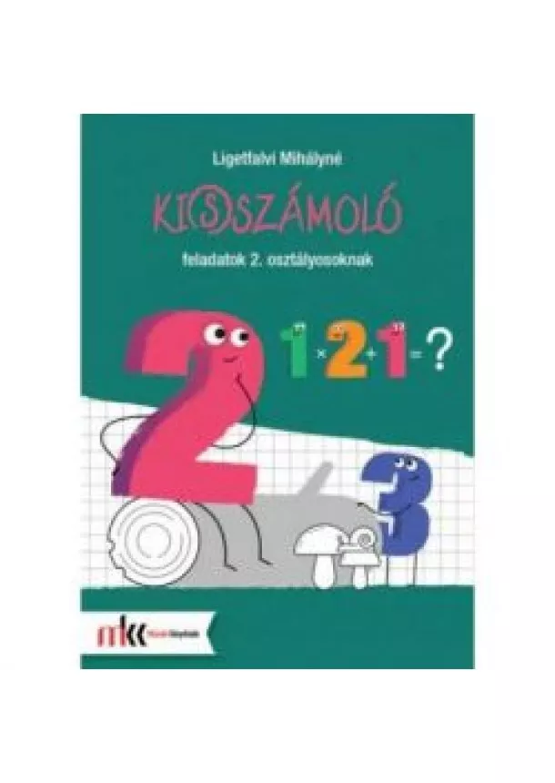 Ligetfalvi Mihályné - KI(S)SZÁMOLÓ FELADATOK 2. OSZTÁLYOSOKNAK 