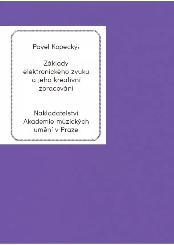 Pavel Kopecký - Základy elektronického zvuku a jeho kreativní zpracování