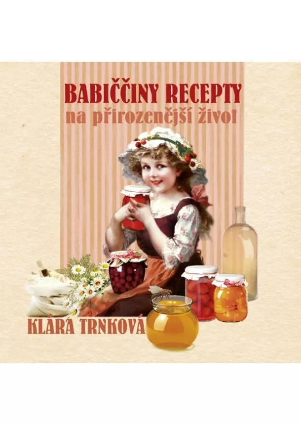 Klára Trnková - Babiččiny recepty na přirozenější život