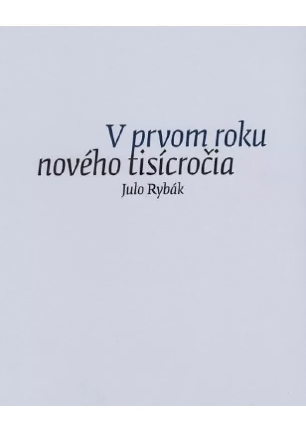 Julo Rybák - V prvom roku nového tisícročia - Záznamy zo Zápisníka január - december 2001