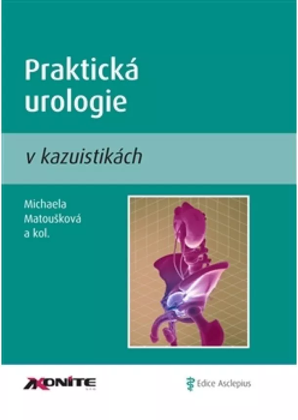 Michaela Matoušková, Kolektív autorov - Praktická urologie v kazuistikách