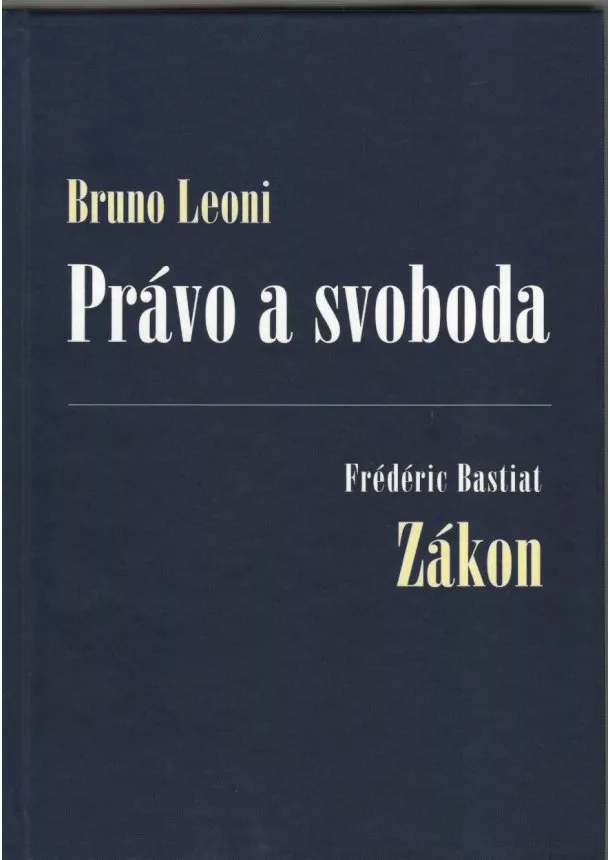 Bruno Leoni, Frédéric Bastiat - Právo a svoboda - Zákon