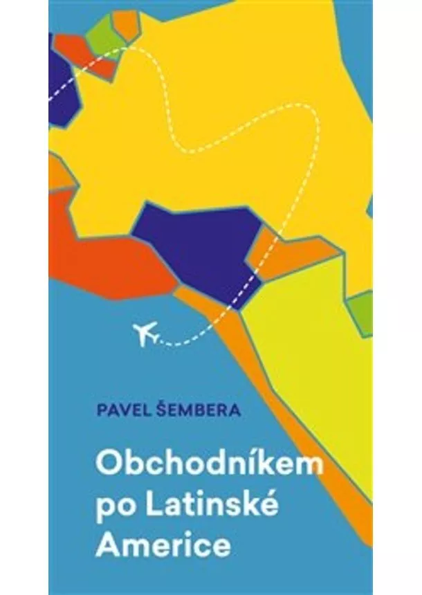 Pavel Šembera - Obchodníkem po Latinské Americe