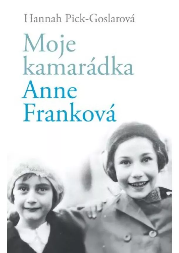 Hannah Pick-Goslarová - Moje kamarádka Anne Franková