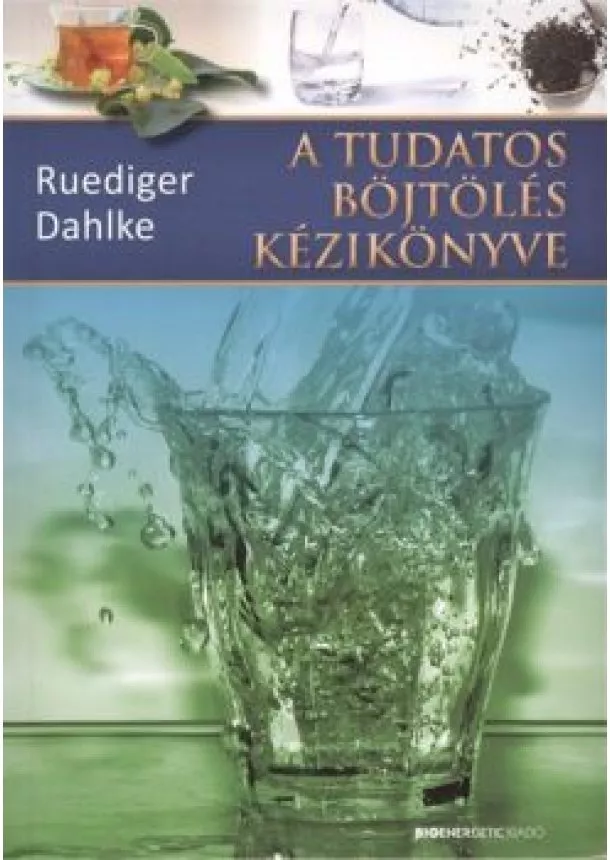 Ruediger Dahlke - A tudatos böjtölés kézikönyve (2. kiadás)