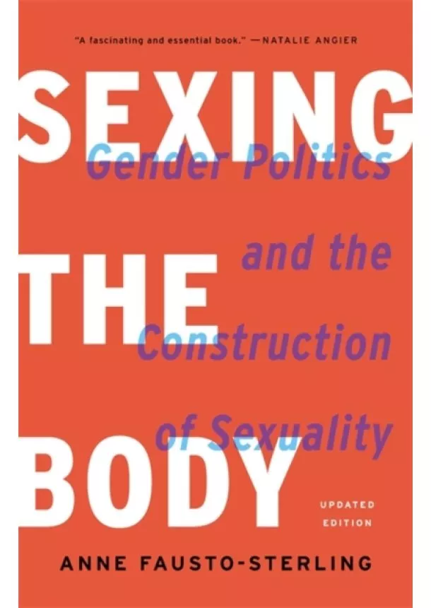 Anne Fausto-Sterling - Sexing the Body: Gender Politics and the Construction of Sexuality