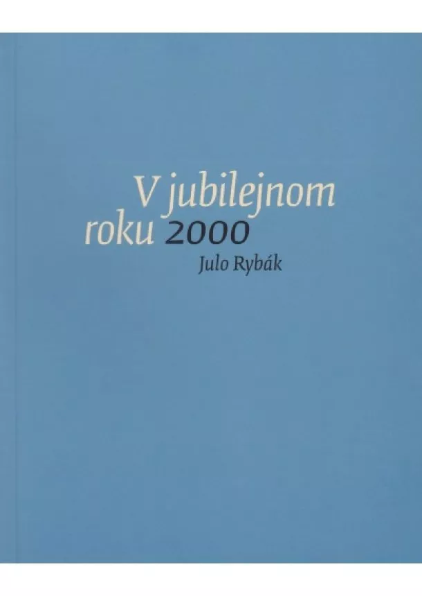 Julo Rybák - V jubilejnom roku 2000 - Záznamy zo zápisníka január - december 2000