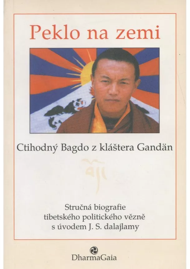 Bagdo - Peklo na zemi - Stručná biografie tibetského politického vězně s úvodem J. S. dalajlámy