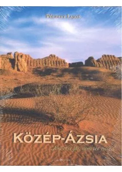 KÖZÉP-ÁZSIA /AKI ERRE JÁR, NEM TÉR VISSZA