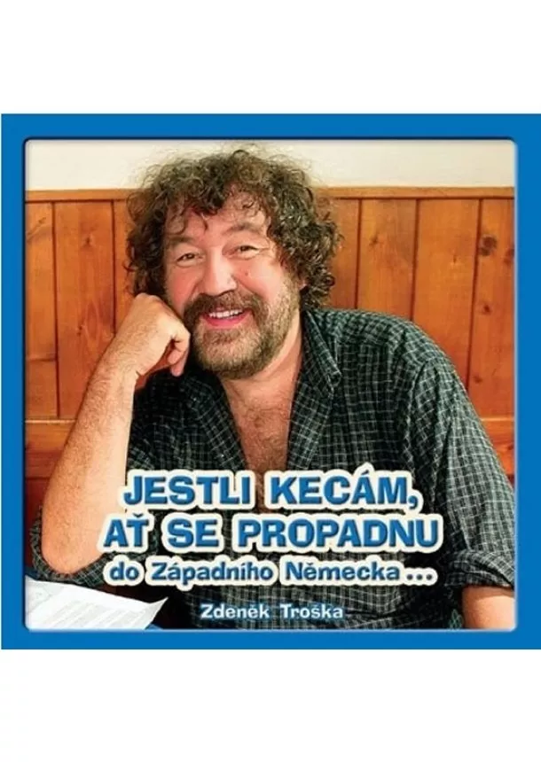 Zdeněk Troška - Jestli kecám, ať se propadnu do Západního Německa - CD