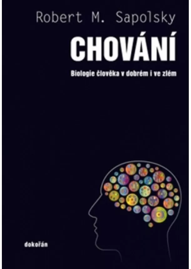 Robert M. Sapolsky - Chování - Biologie člověka v dobrém i ve zlém