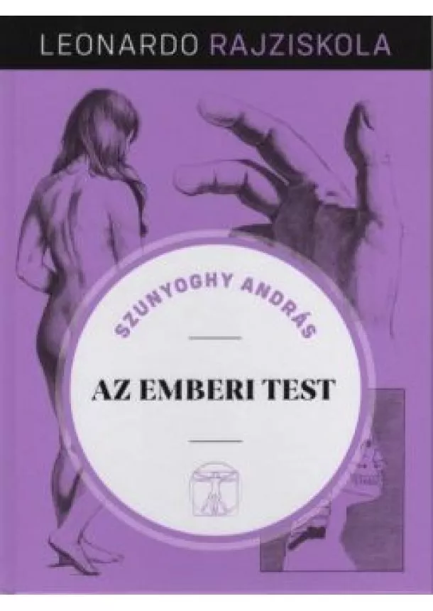 Szunyoghy András - Az emberi test - Leonardo rajziskola 10.