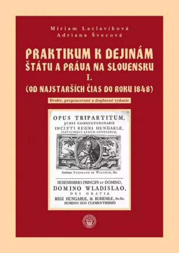 Miriam Laclavíková, Adriana Švecová - Praktikum k dejinám štátu a práva na Slovensku I. zväzok - (Od najstarších čias do roku 1848)