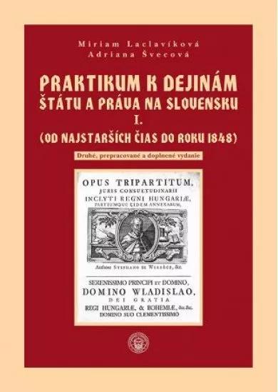 Praktikum k dejinám štátu a práva na Slovensku I. zväzok - (Od najstarších čias do roku 1848)