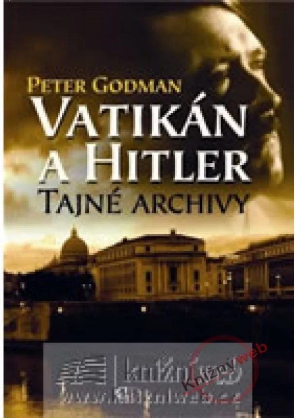 Peter Godman - Vatikán a Hitler - Tajné archivy SS