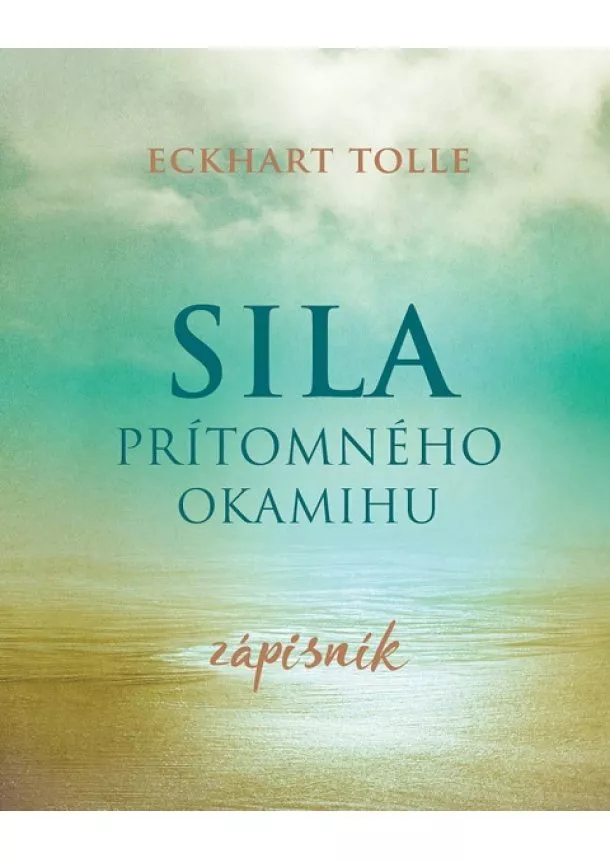 Eckhart Tolle - Sila prítomného okamihu - Zápisník