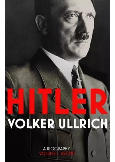 Hitler - Volume I: Ascent 1889-1939