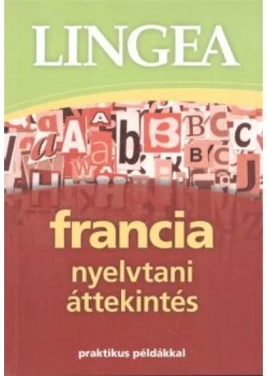Lingea francia nyelvtani áttekintés /Praktikus példákkal