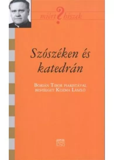 SZÓSZÉKEN ÉS KATEDRÁN /MIÉRT HISZEK? XCI.