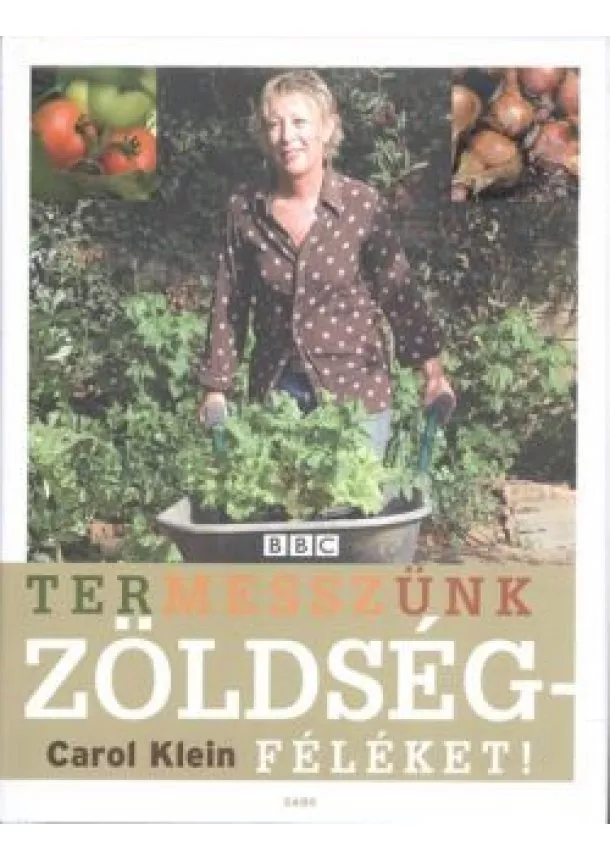 Carol Klein - Termesszünk zöldségféléket!