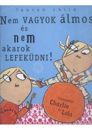 Nem vagyok álmos, és nem akarok lefeküdni! /Charlie és Lola