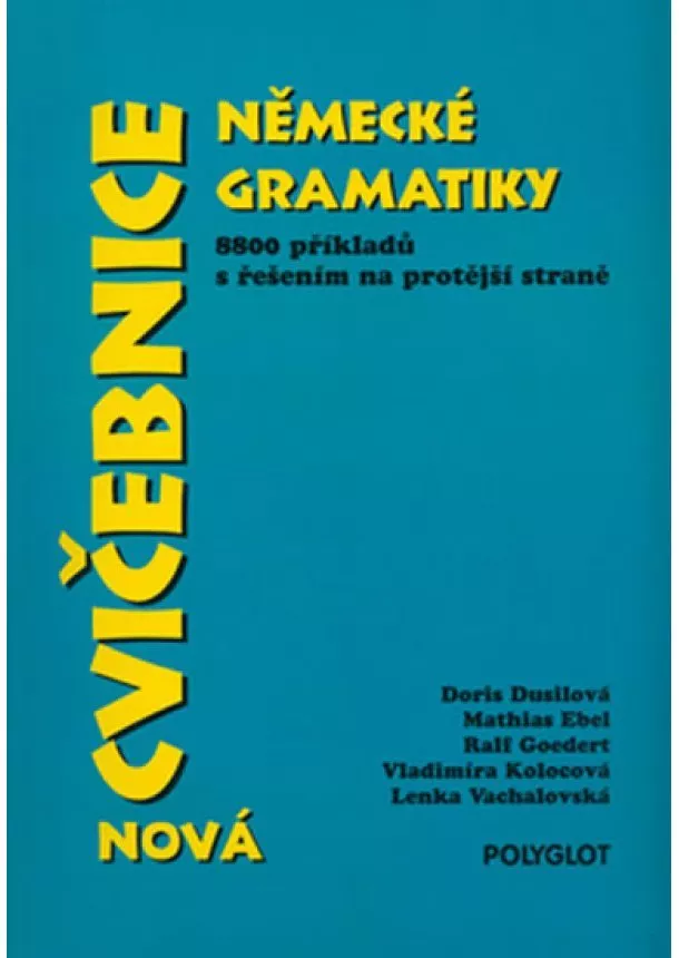 Doris Dusilová, Mathias Ebel, Ralf Goedert,Vladimíra Kolocová, Lenka Vachalovská - Cvičebnice německé gramatiky - nová