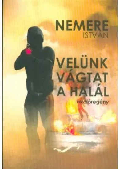 VELÜNK VÁGTAT A HALÁL