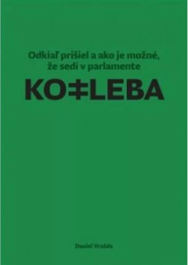 Daniel Vražda - Kotleba -  Odkiaľ prišiel a ako je možné, že sedí v parlamente