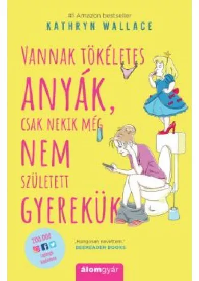 Vannak tökéletes anyák, csak nekik még nem született gyerekük