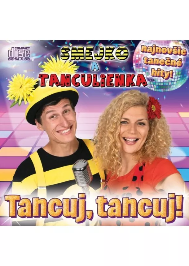 Smejko a Tanculienka - Smejko a Tanculienka: Tancuj Tancuj! - najnovšie tanečné hity!