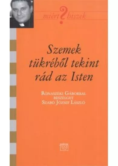 SZEMEK TÜKRÉBŐL TEKINT RÁD ISTEN /MIÉRT HISZEK? CXIV.