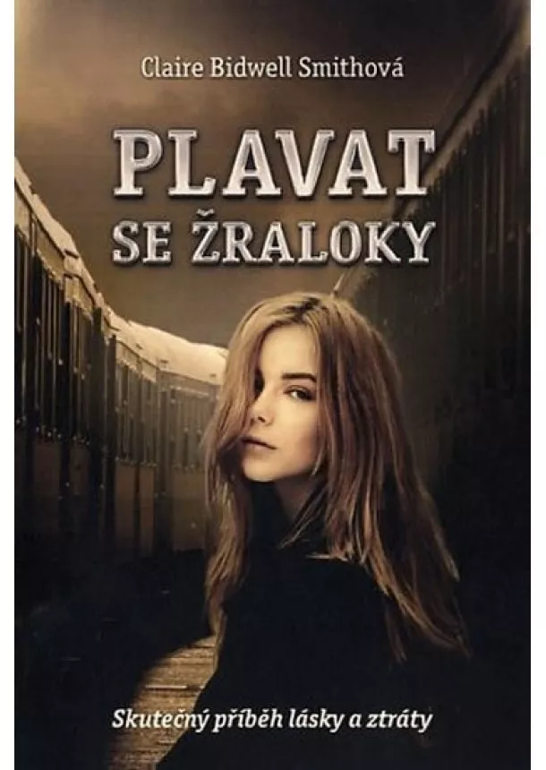 Claire Bidwell Smithová - Plavat se žraloky - Skutečný příběh lásky a ztráty