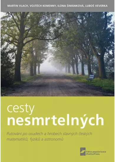 Cesty nesmrtelných - Putování po osudech a hrobech slavných českých matematiků, fyziků a astronomů