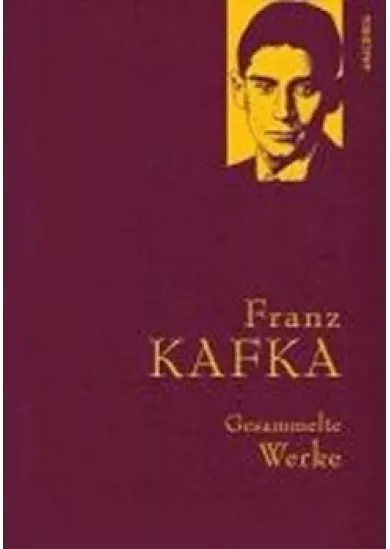 Gesammelte Werke: Franz Kafka