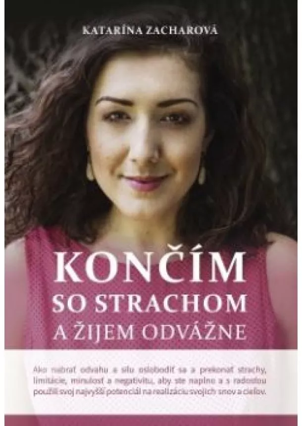 Katarína Zacharová - Končím so strachom a žijem odvážne /2. doplnené vydanie/