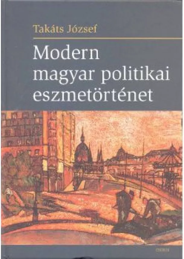 Takáts József - MODERN MAGYAR POLITIKAI ESZMETÖRTÉNET