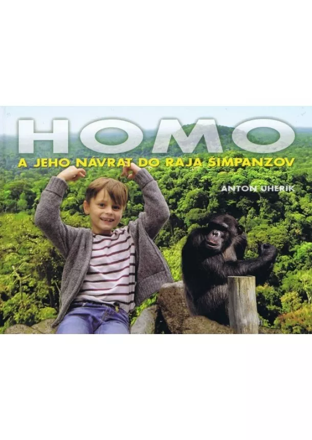 Uherík Anton - Homo a jeho návrat do raja šimpanzov